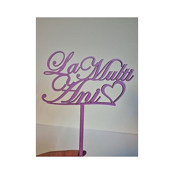 Topper Tort ,La multi ani ,Mov Deschis , MDF - Anyta Cooking